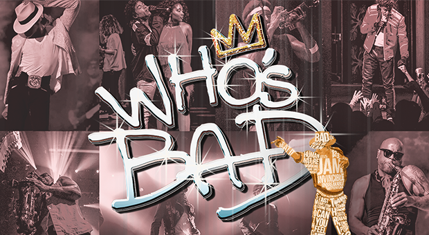 WHO’S BAD: THE ULTIMATE MICHAEL JACKSON EXPERIENCE WHO’S BAD: THE ULTIMATE MICHAEL JACKSON EXPERIENCE