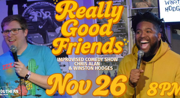 Really Good Friends Comedy Show ft Chris Alan & Winston Hodges Really Good Friends Comedy Show ft Chris Alan & Winston Hodges